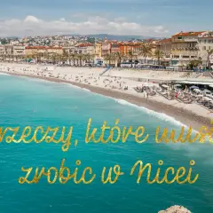 Co robić w Nicei - najlepsze atrakcje i miejsca, które zaskoczą