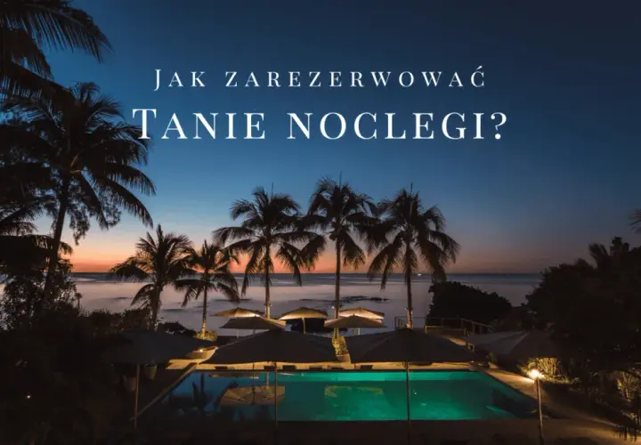 Gdzie szukać noclegu: Najlepsze sposoby na tanie i wygodne opcje